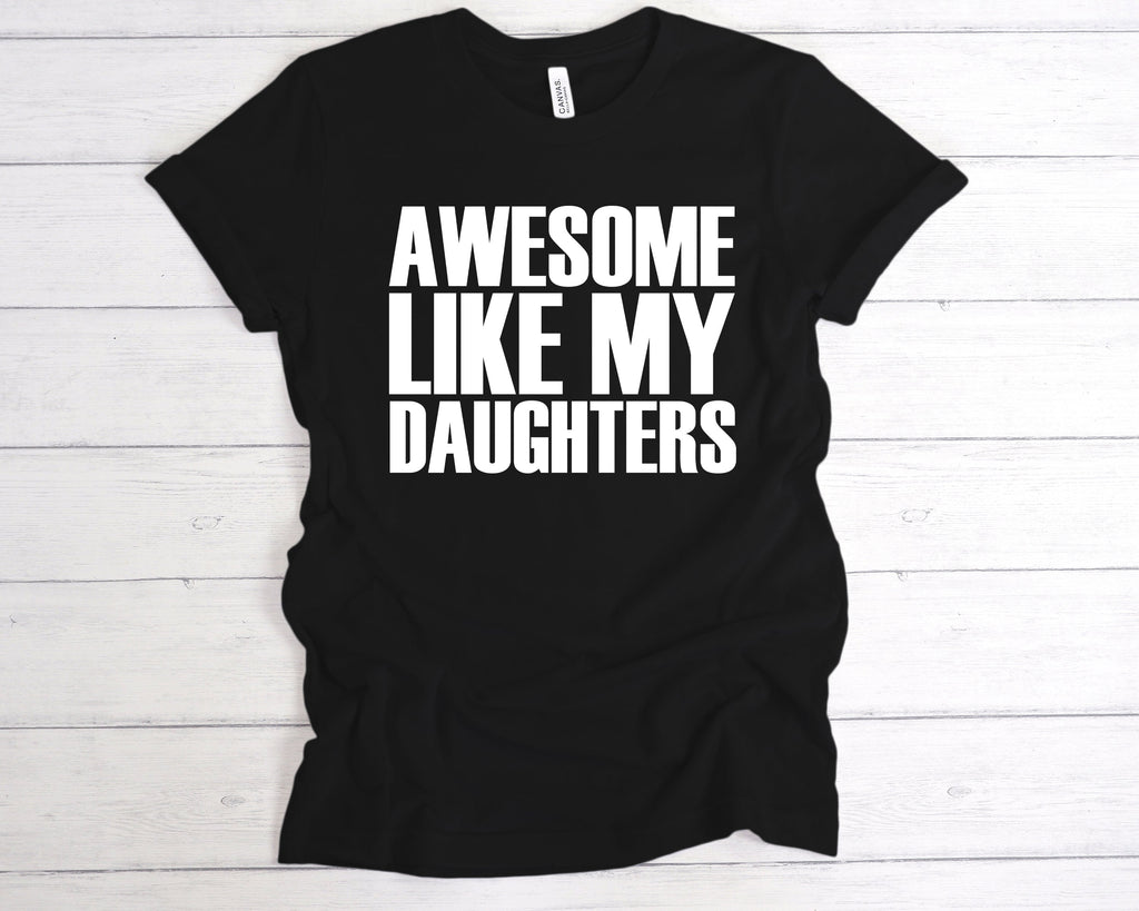 Get trendy with Awesome Like My Daughters T-Shirt - T-Shirt available at DizzyKitten. Grab yours for £12.99 today!