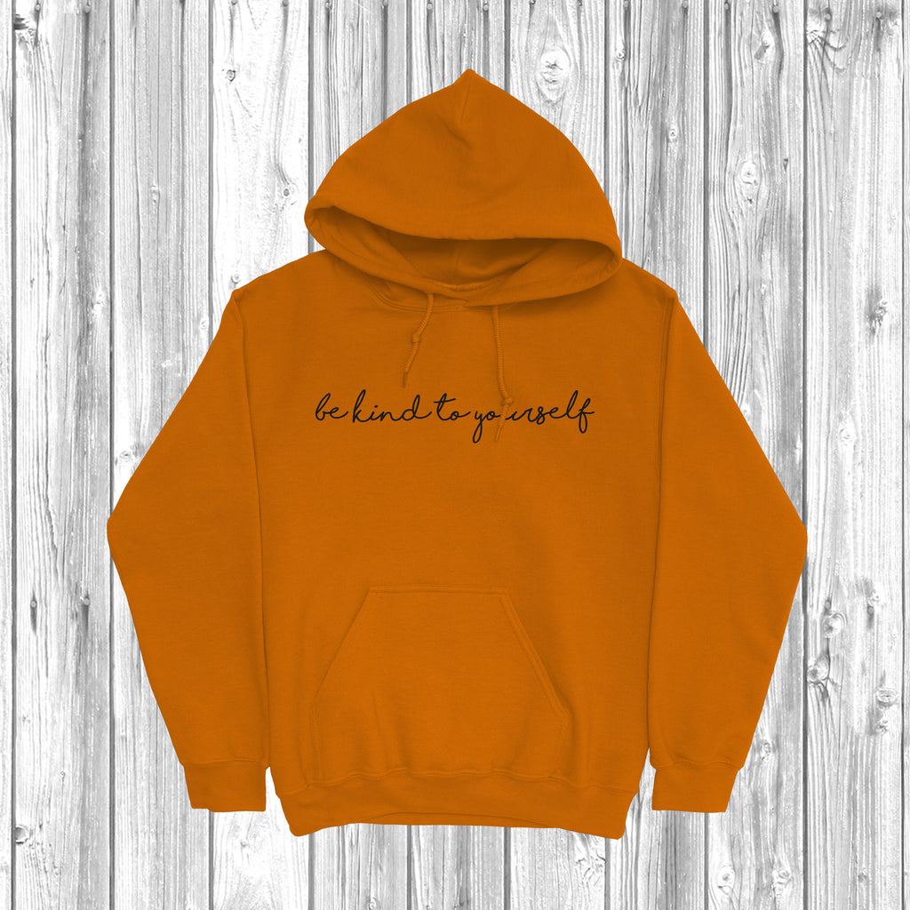 Get trendy with Be Kind To Yourself Hoodie - Hoodie available at DizzyKitten. Grab yours for £28.49 today!