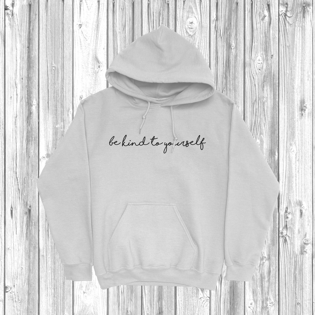 Get trendy with Be Kind To Yourself Hoodie - Hoodie available at DizzyKitten. Grab yours for £28.49 today!