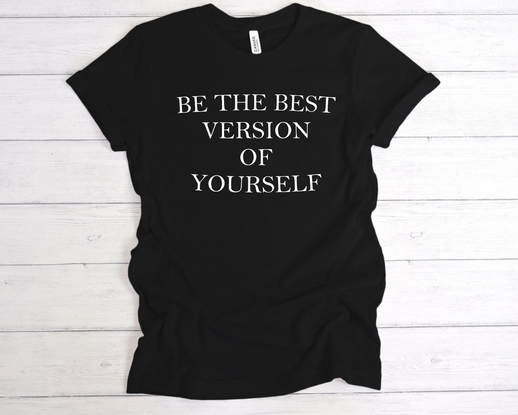 Get trendy with Be The Best Version Of Yourself T-Shirt - T-Shirt available at DizzyKitten. Grab yours for £12.99 today!
