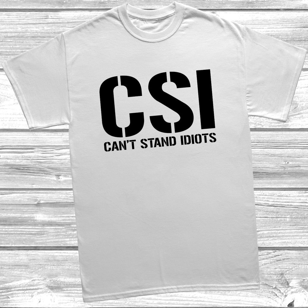 Get trendy with CSI Can't Stand Idiots T-Shirt - T-Shirt available at DizzyKitten. Grab yours for £9.49 today!