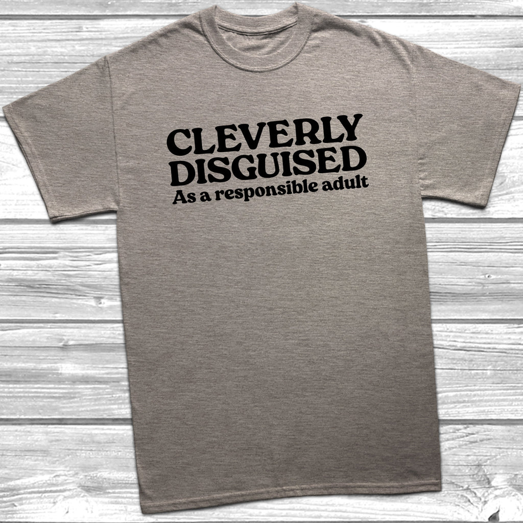 Get trendy with Cleverly Disguised Responsible Adult T-Shirt - T-Shirt available at DizzyKitten. Grab yours for £9.99 today!