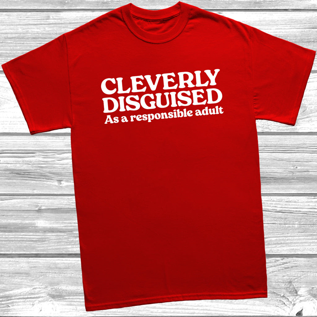 Get trendy with Cleverly Disguised Responsible Adult T-Shirt - T-Shirt available at DizzyKitten. Grab yours for £9.99 today!