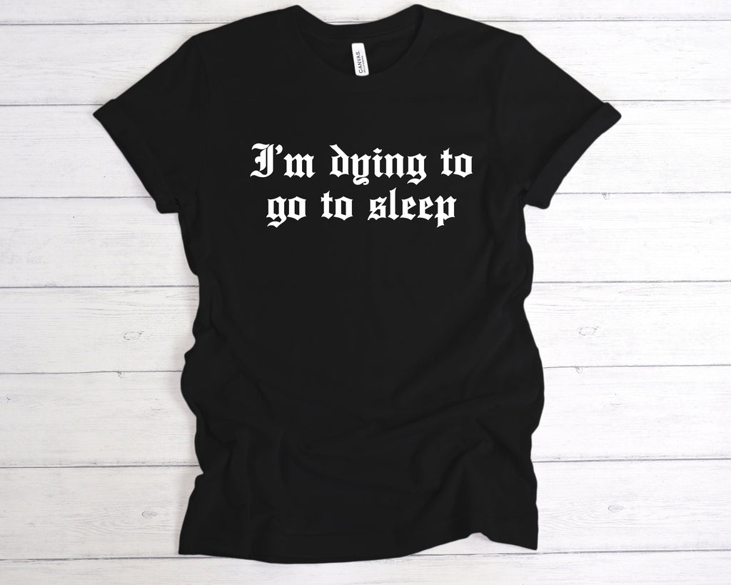 Get trendy with I'm Dying To Go To Sleep T-Shirt - T-Shirt available at DizzyKitten. Grab yours for £12.99 today!
