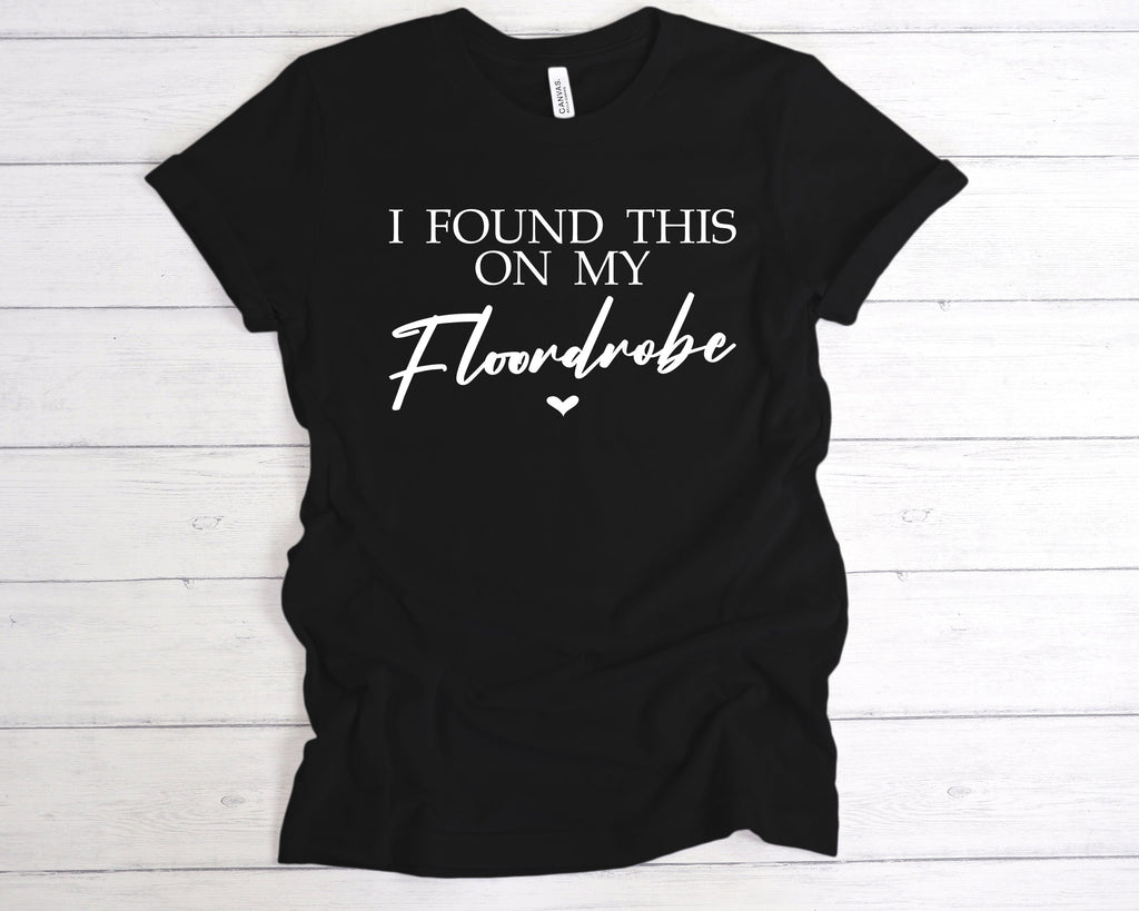 Get trendy with I Found This On My Floordrobe T-Shirt - T-Shirt available at DizzyKitten. Grab yours for £12.99 today!