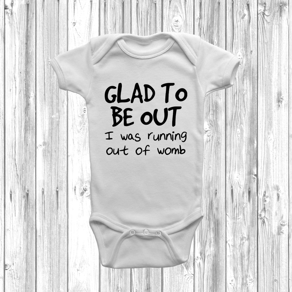 Get trendy with Glad To Be Out I Was Running Out Of Womb Baby Grow - Baby Grow available at DizzyKitten. Grab yours for £7.99 today!