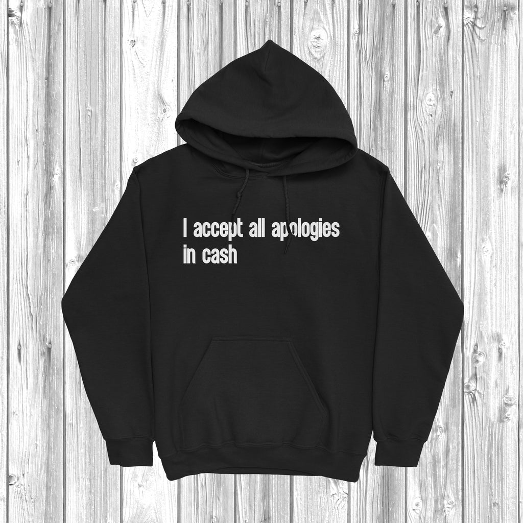 Get trendy with I Accept All Apologies In Cash Hoodie - Hoodie available at DizzyKitten. Grab yours for £28.49 today!