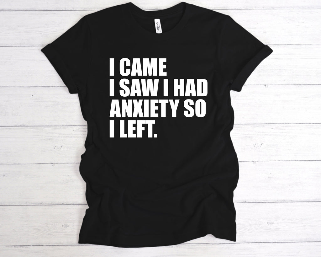 Get trendy with I Came I Saw I Had Anxiety So I Left T-Shirt - T-Shirt available at DizzyKitten. Grab yours for £12.99 today!