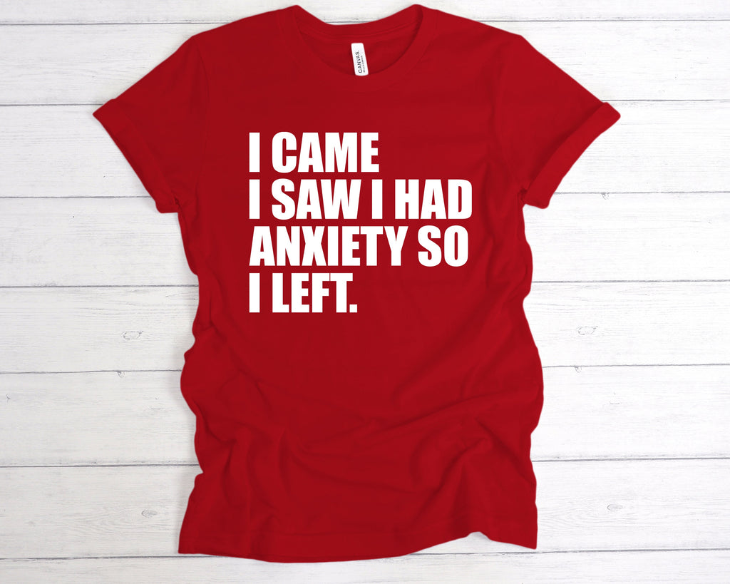 Get trendy with I Came I Saw I Had Anxiety So I Left T-Shirt - T-Shirt available at DizzyKitten. Grab yours for £12.49 today!