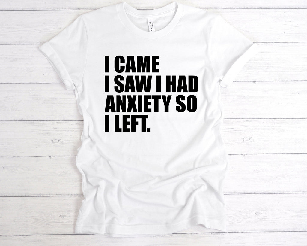 Get trendy with I Came I Saw I Had Anxiety So I Left T-Shirt - T-Shirt available at DizzyKitten. Grab yours for £12.99 today!