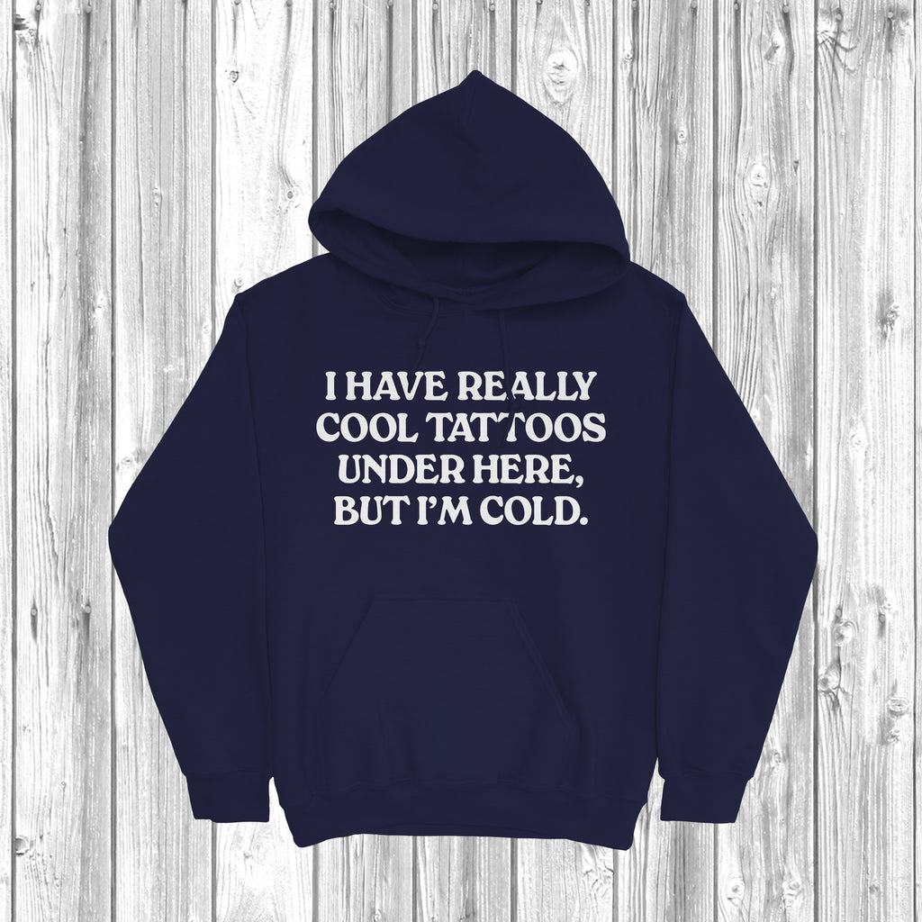 Get trendy with I Have Really Cool Tattoos Under Here Hoodie - Hoodie available at DizzyKitten. Grab yours for £28.49 today!