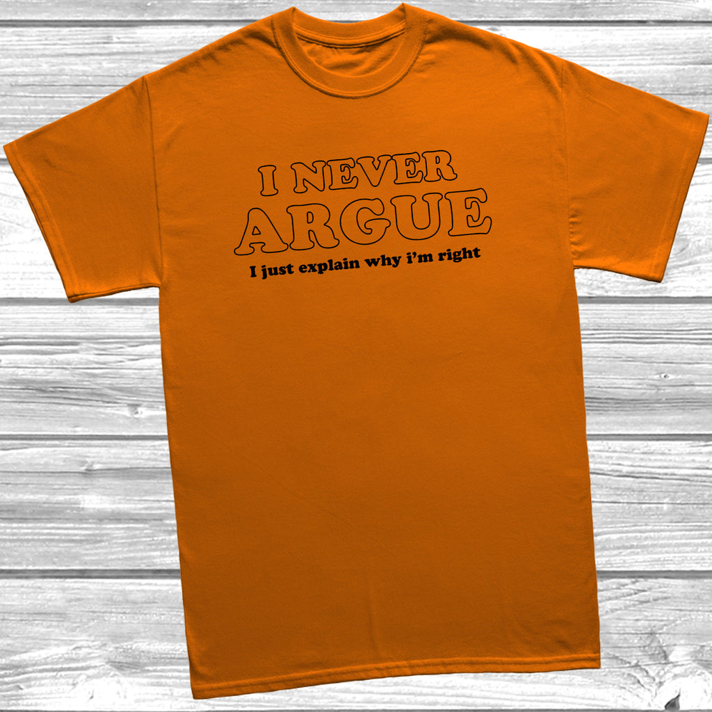 Get trendy with I Never Argue T-Shirt - T-Shirt available at DizzyKitten. Grab yours for £8.99 today!