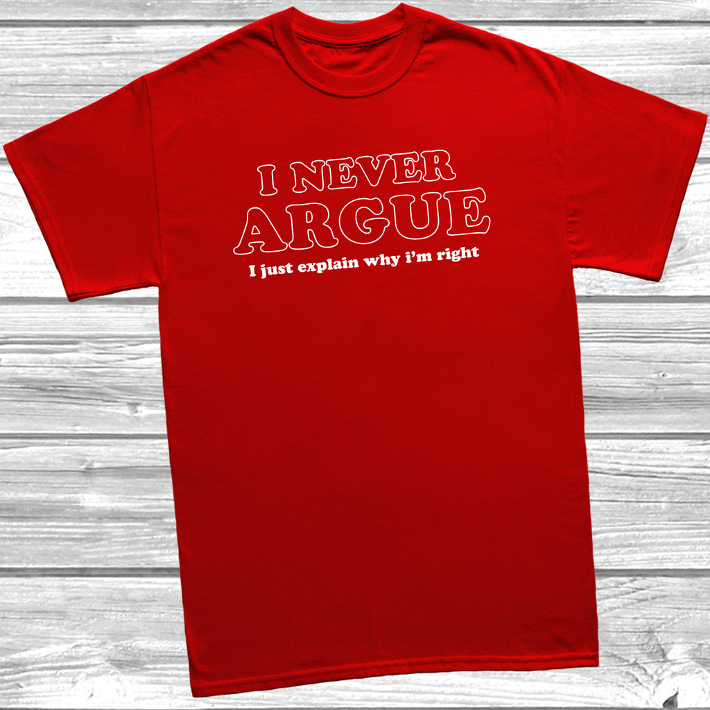 Get trendy with I Never Argue T-Shirt - T-Shirt available at DizzyKitten. Grab yours for £8.49 today!