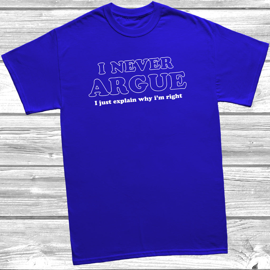 Get trendy with I Never Argue T-Shirt - T-Shirt available at DizzyKitten. Grab yours for £8.99 today!