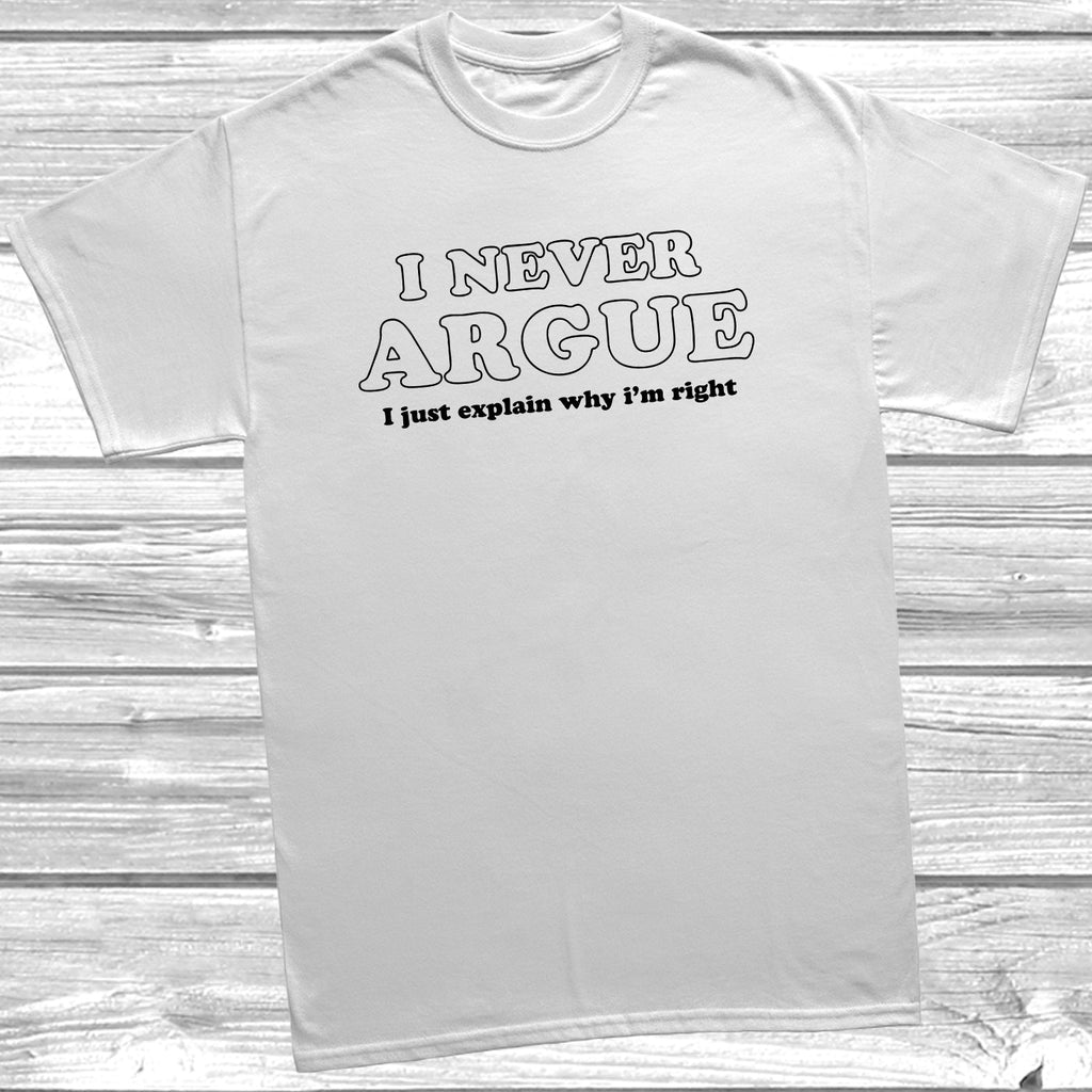 Get trendy with I Never Argue T-Shirt - T-Shirt available at DizzyKitten. Grab yours for £8.99 today!