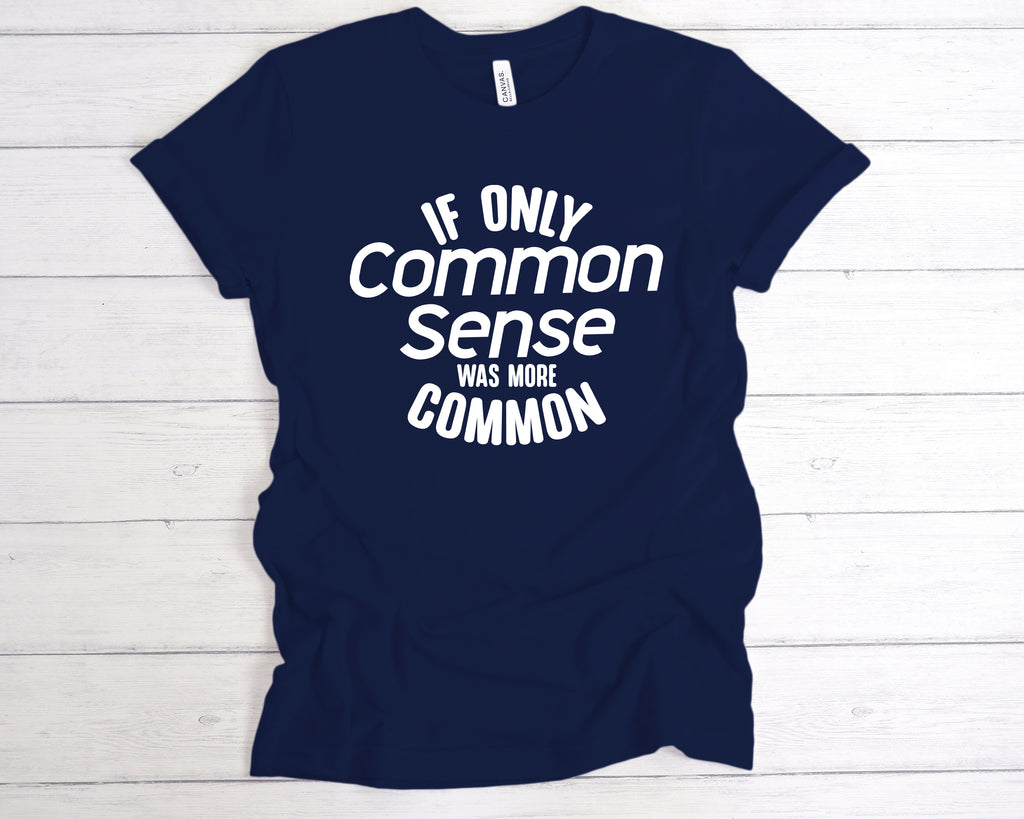 Get trendy with If Only Common Sense Was More Common T-Shirt - T-Shirt available at DizzyKitten. Grab yours for £12.99 today!