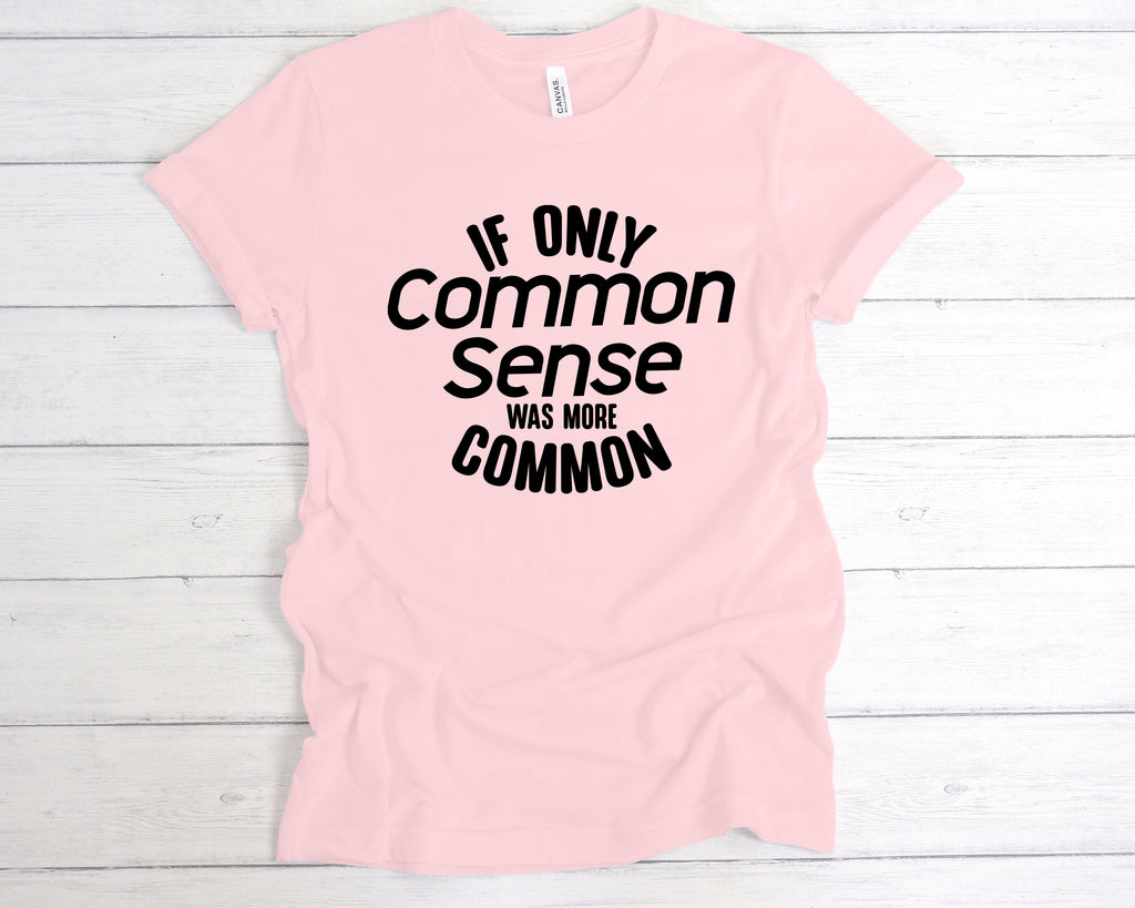 Get trendy with If Only Common Sense Was More Common T-Shirt - T-Shirt available at DizzyKitten. Grab yours for £12.99 today!