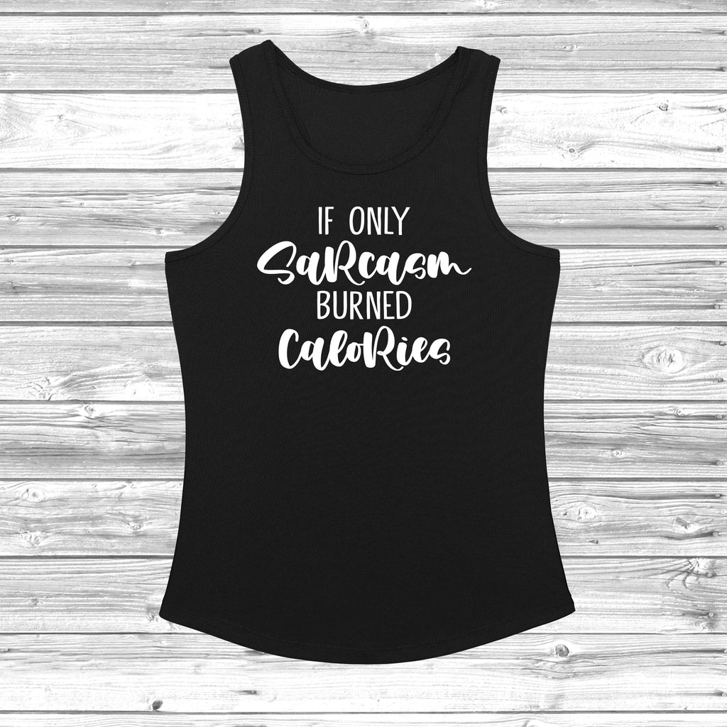 Get trendy with If Only Sarcasm Burned Calories Women's Cool Vest - Vest available at DizzyKitten. Grab yours for £11.49 today!