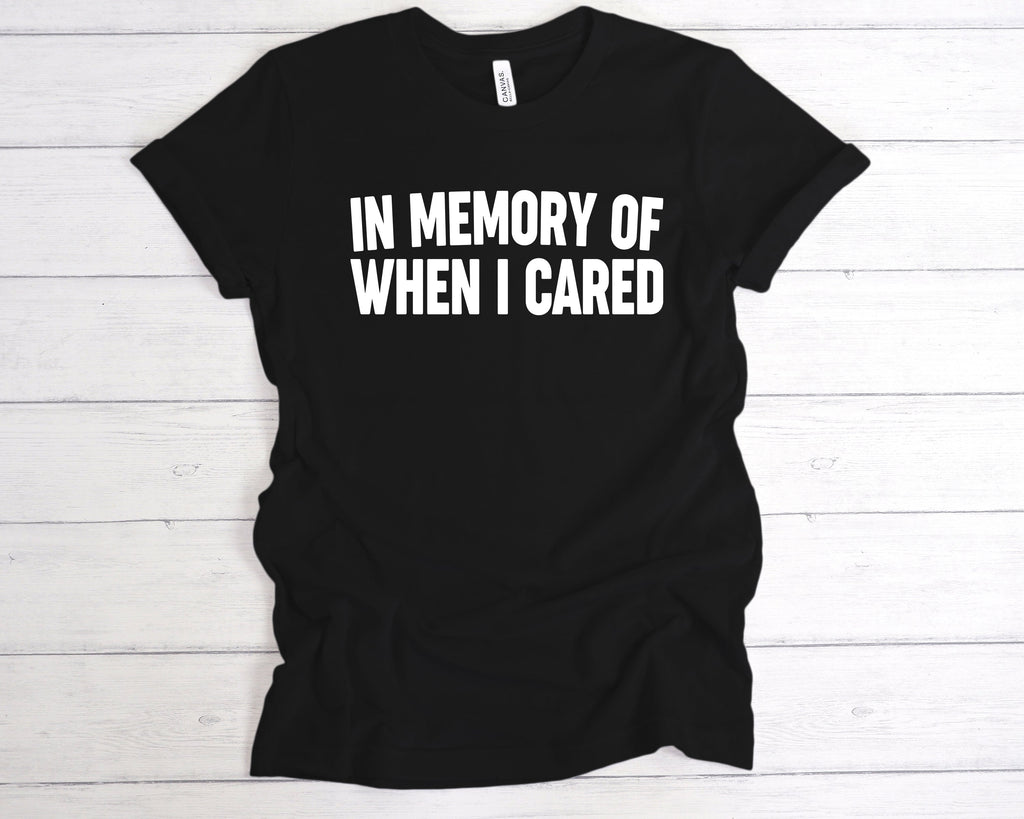Get trendy with In Memory Of When I Cared T-Shirt - T-Shirt available at DizzyKitten. Grab yours for £12.99 today!