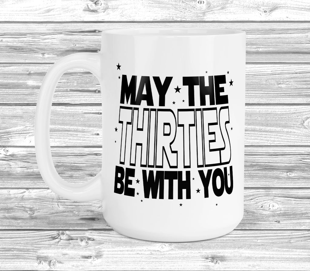 Get trendy with May The 30s Be With You 11oz / 15oz Mug - Mug available at DizzyKitten. Grab yours for £4.49 today!