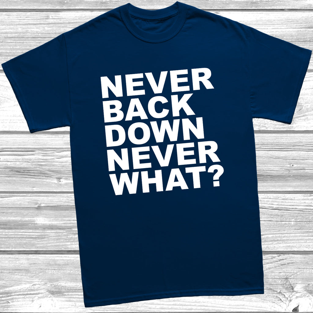 Get trendy with Never Back Down Never What? T-Shirt - T-Shirt available at DizzyKitten. Grab yours for £9.99 today!