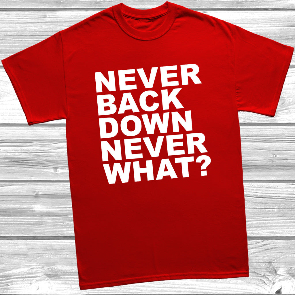 Get trendy with Never Back Down Never What? T-Shirt - T-Shirt available at DizzyKitten. Grab yours for £9.99 today!