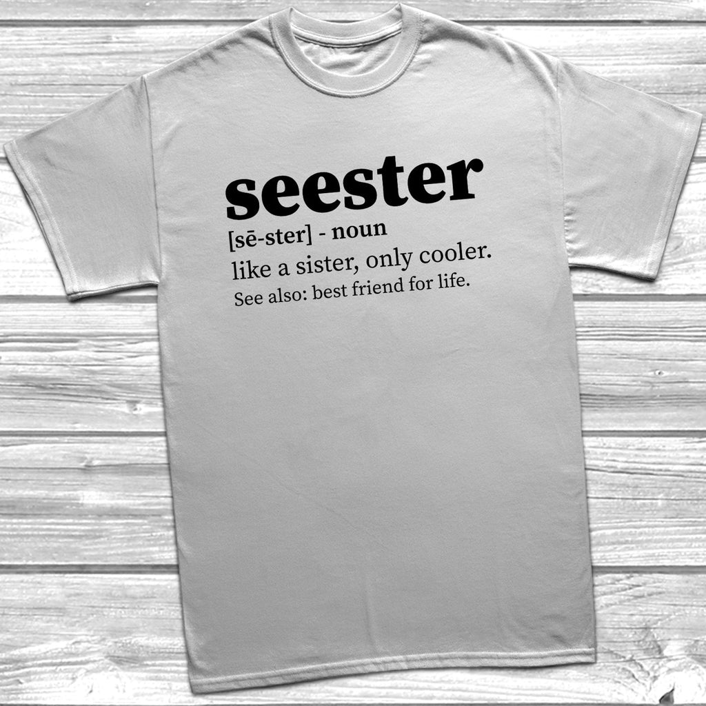 Get trendy with Seester T-Shirt - T-Shirt available at DizzyKitten. Grab yours for £9.99 today!