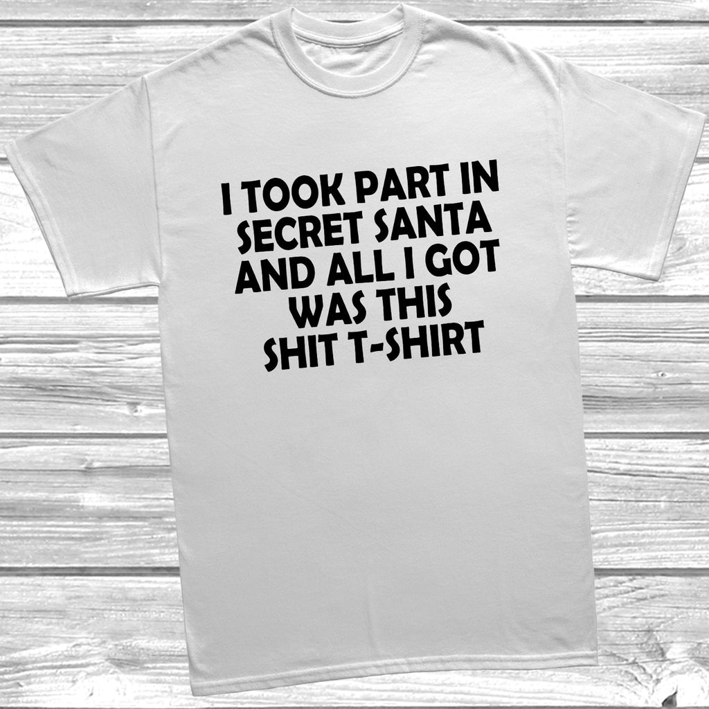 Get trendy with I Took Part In Secret Santa T-Shirt - T-Shirt available at DizzyKitten. Grab yours for £10.49 today!