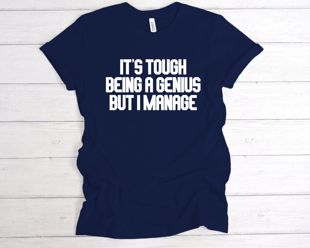 Get trendy with It's Tough being a Genius But I Manage T-Shirt - T-Shirt available at DizzyKitten. Grab yours for £12.99 today!