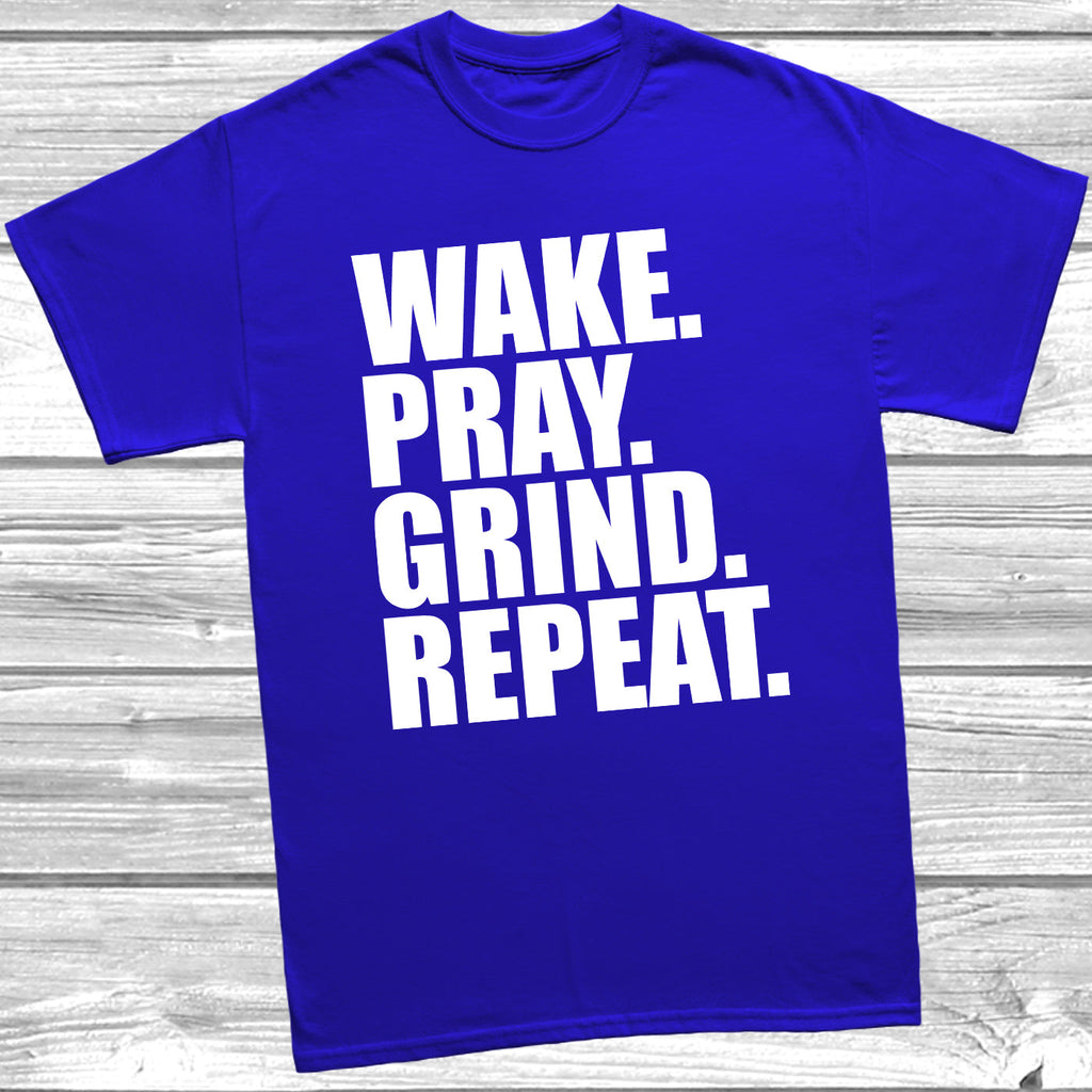 Get trendy with Wake. Pray. Grind. Repeat. T-Shirt - T-Shirt available at DizzyKitten. Grab yours for £10.99 today!