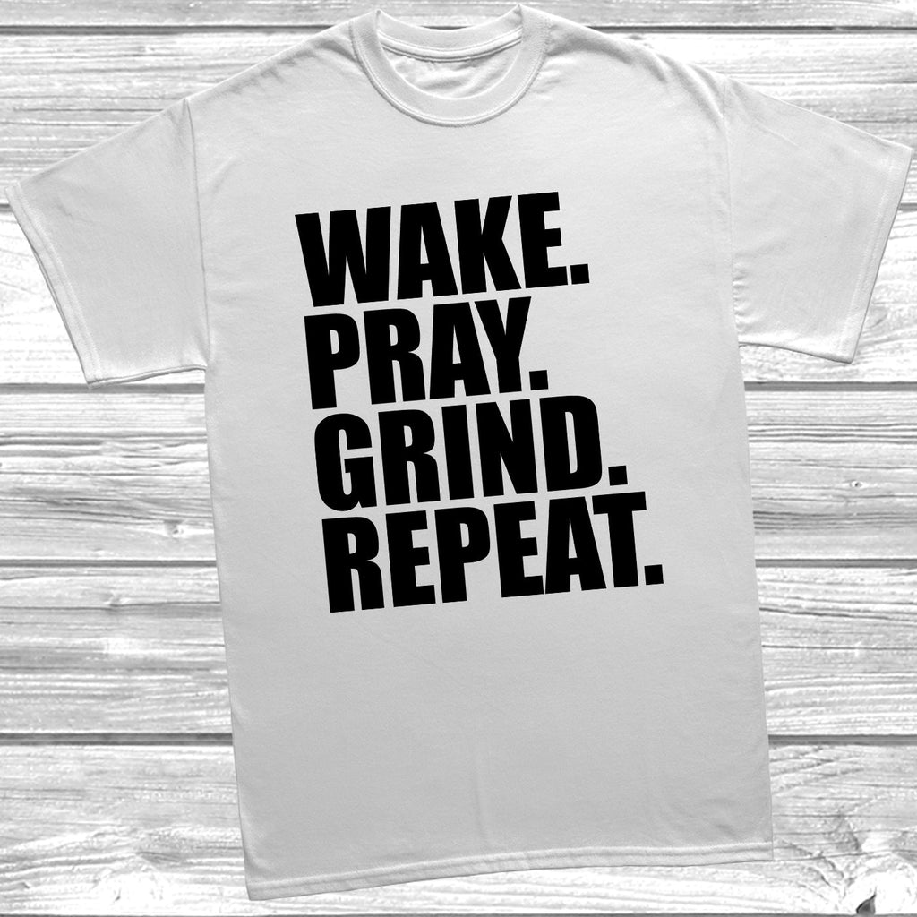 Get trendy with Wake. Pray. Grind. Repeat. T-Shirt - T-Shirt available at DizzyKitten. Grab yours for £10.99 today!