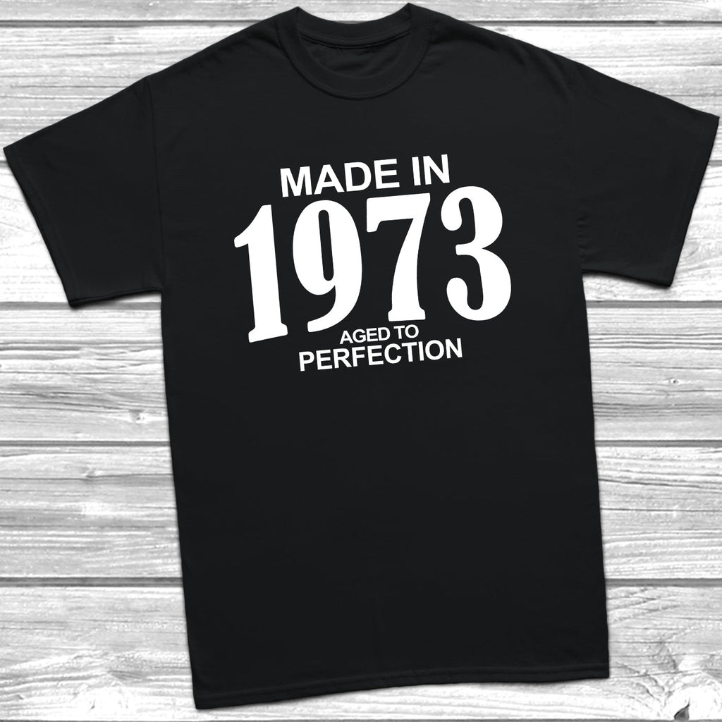 Get trendy with Made In 1973 Aged To Perfection T-Shirt - T-Shirt available at DizzyKitten. Grab yours for £10.49 today!