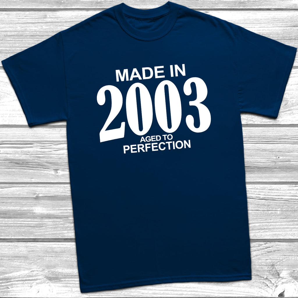 Get trendy with Made In 2003 Aged To Perfection T-Shirt - T-Shirt available at DizzyKitten. Grab yours for £10.49 today!