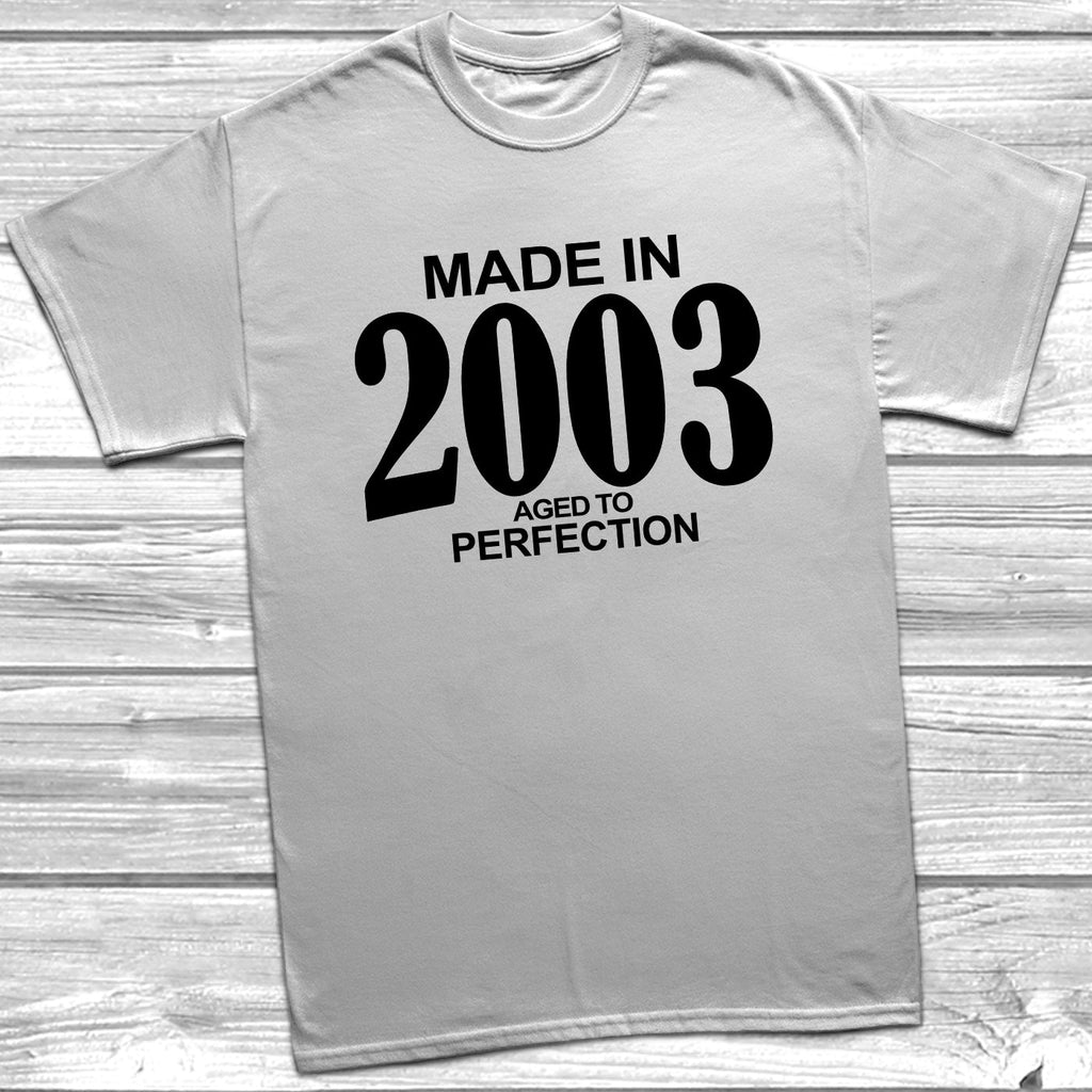 Get trendy with Made In 2003 Aged To Perfection T-Shirt - T-Shirt available at DizzyKitten. Grab yours for £10.49 today!