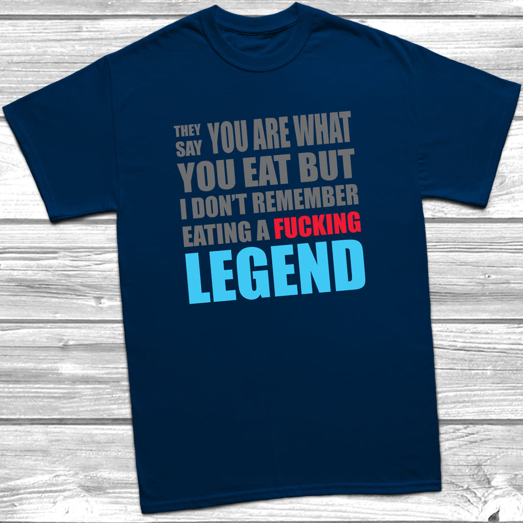 Get trendy with They Say You Are What You Eat Legend T-Shirt - T-Shirt available at DizzyKitten. Grab yours for £9.49 today!