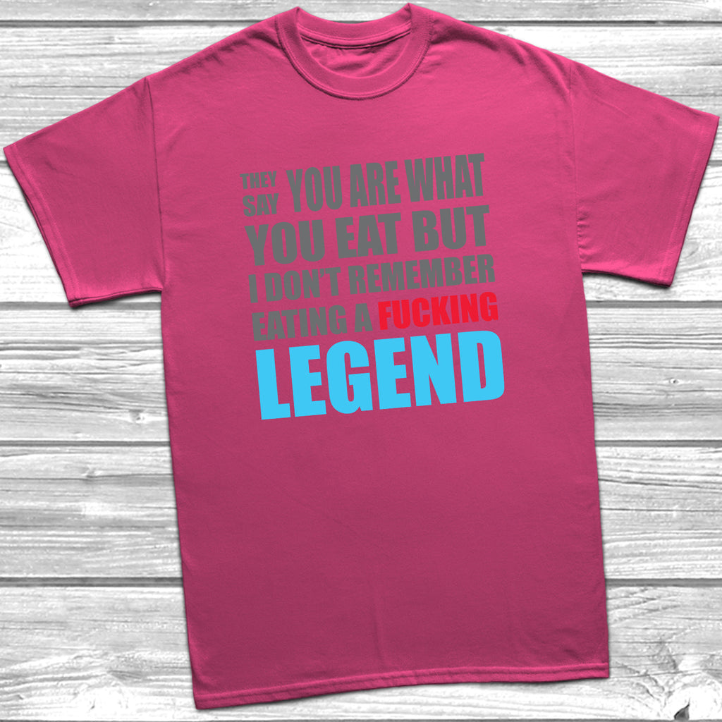 Get trendy with They Say You Are What You Eat Legend T-Shirt - T-Shirt available at DizzyKitten. Grab yours for £9.49 today!