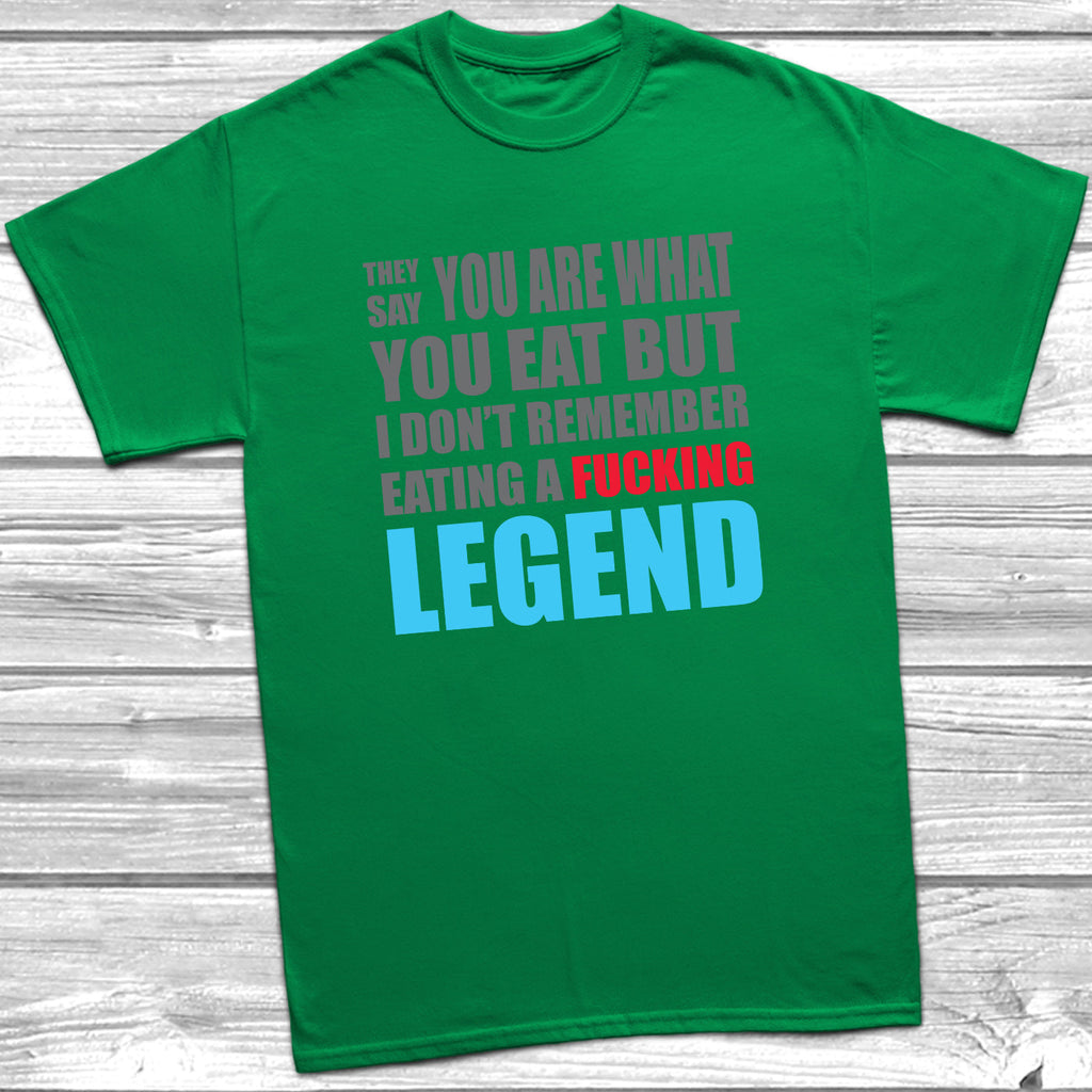 Get trendy with They Say You Are What You Eat Legend T-Shirt - T-Shirt available at DizzyKitten. Grab yours for £9.49 today!