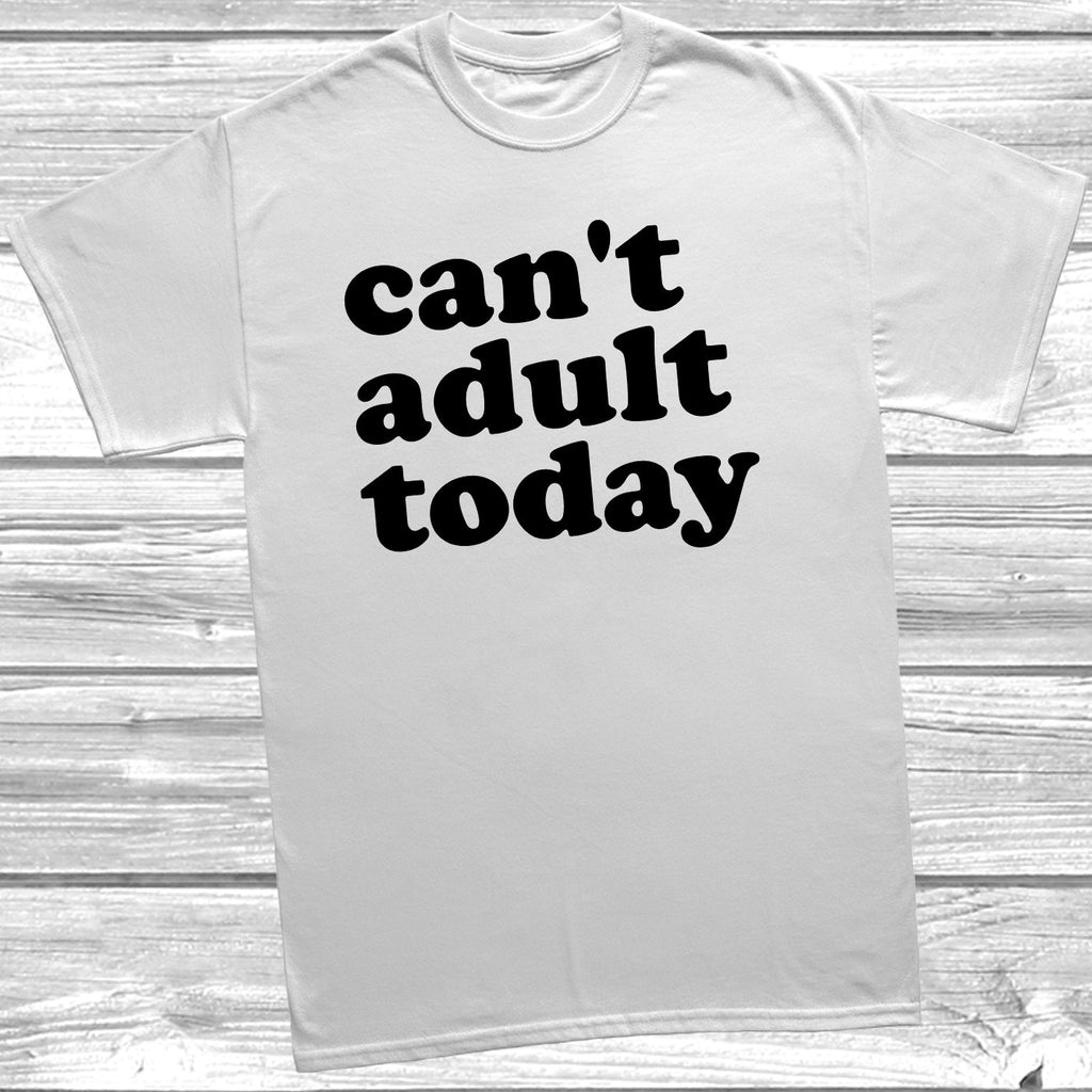 Get trendy with Can't Adult Today T-Shirt - T-Shirt available at DizzyKitten. Grab yours for £9.99 today!