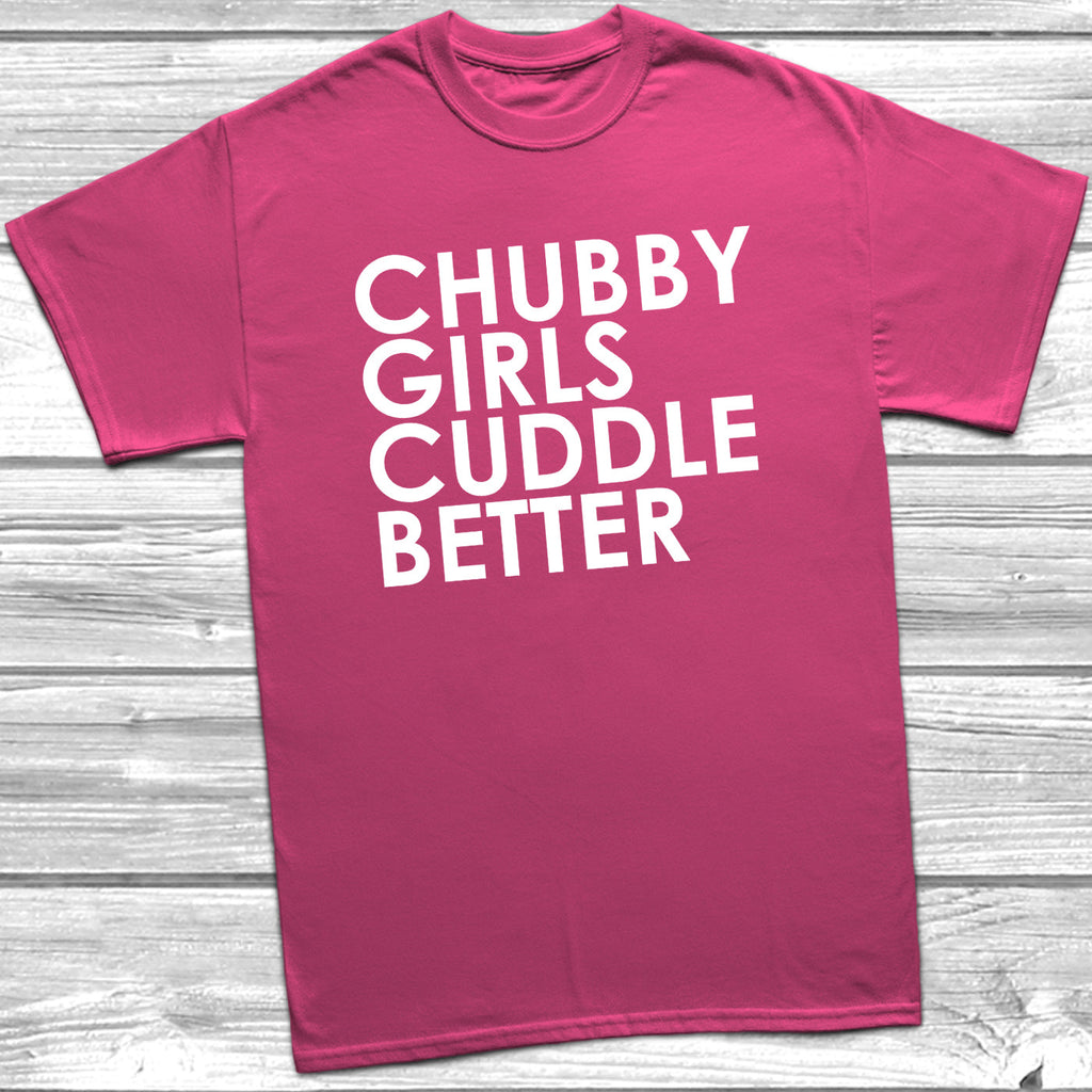 Get trendy with Chubby Girls Cuddle Better T-Shirt - T-Shirt available at DizzyKitten. Grab yours for £9.49 today!