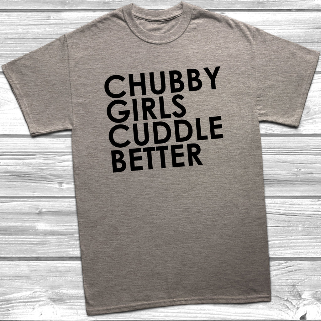 Get trendy with Chubby Girls Cuddle Better T-Shirt - T-Shirt available at DizzyKitten. Grab yours for £9.49 today!