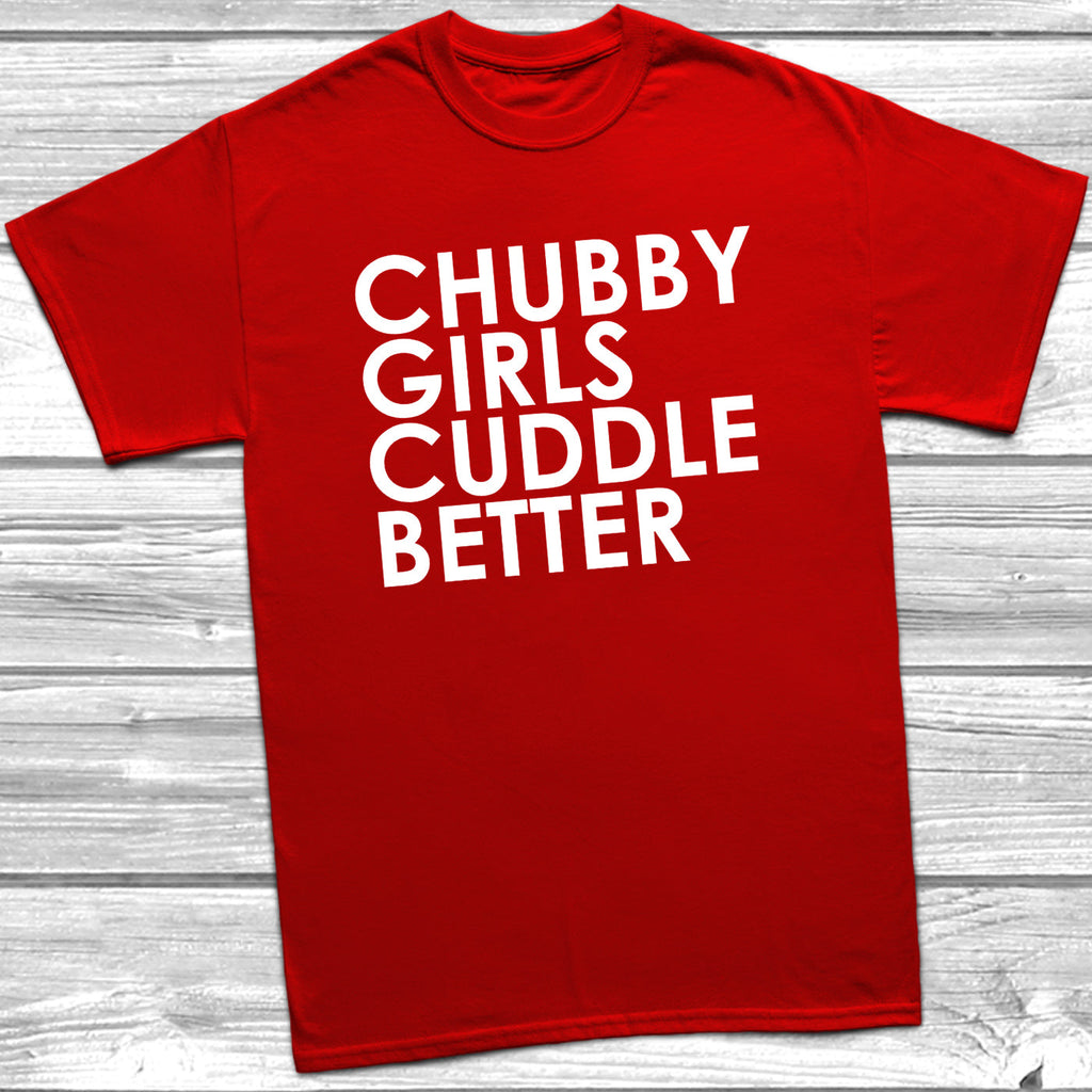 Get trendy with Chubby Girls Cuddle Better T-Shirt - T-Shirt available at DizzyKitten. Grab yours for £9.49 today!