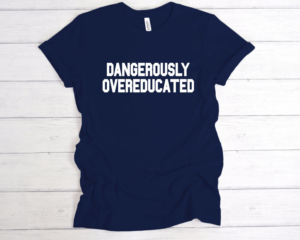 Get trendy with Dangerously Overeducated T-Shirt - T-Shirt available at DizzyKitten. Grab yours for £12.99 today!