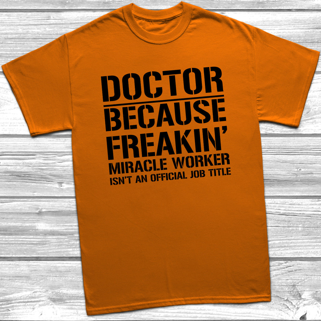 Get trendy with Doctor Because Miracle Worker Official Job Title T-Shirt - T-Shirt available at DizzyKitten. Grab yours for £8.99 today!