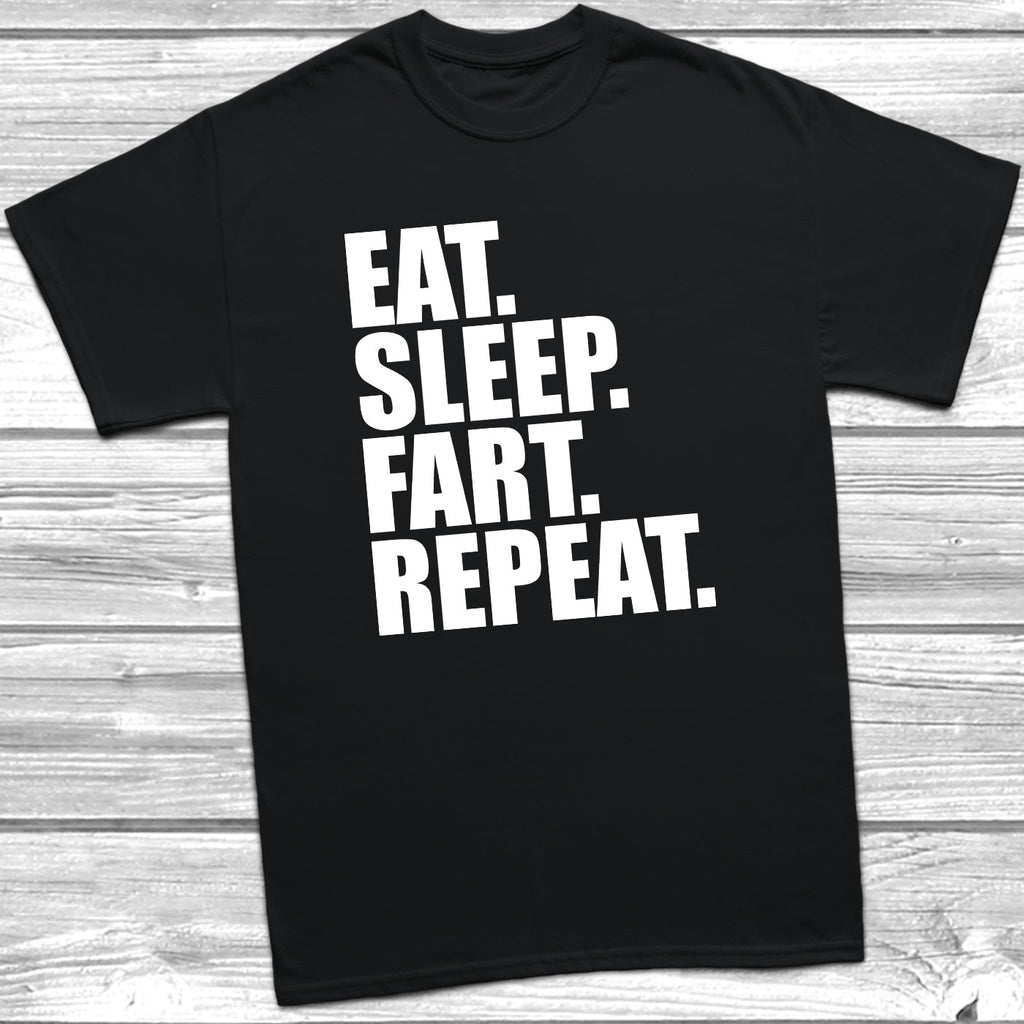 Get trendy with Eat Sleep Fart Repeat T-Shirt - T-Shirt available at DizzyKitten. Grab yours for £9.49 today!