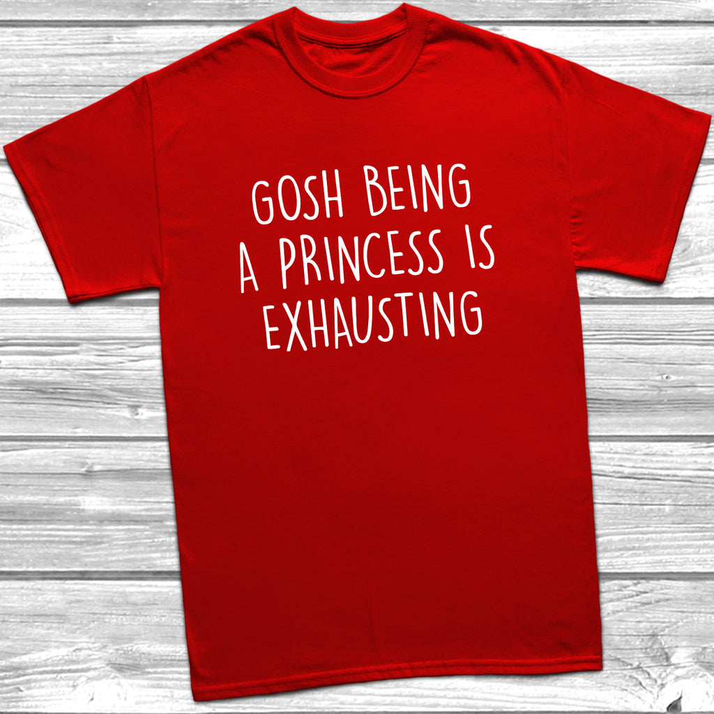 Get trendy with Gosh Being A Princess Is Exhausting T-Shirt - T-Shirt available at DizzyKitten. Grab yours for £9.49 today!