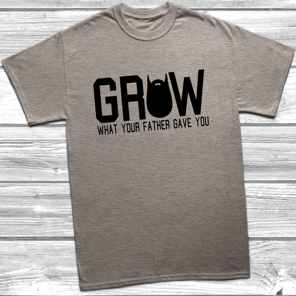 Get trendy with Grow What Your Father Gave You T-Shirt - T-Shirt available at DizzyKitten. Grab yours for £9.49 today!