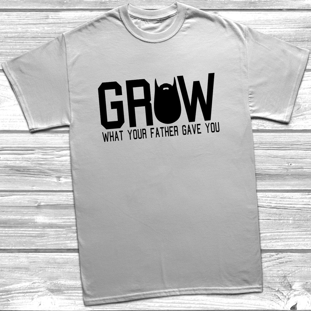 Get trendy with Grow What Your Father Gave You T-Shirt - T-Shirt available at DizzyKitten. Grab yours for £9.49 today!