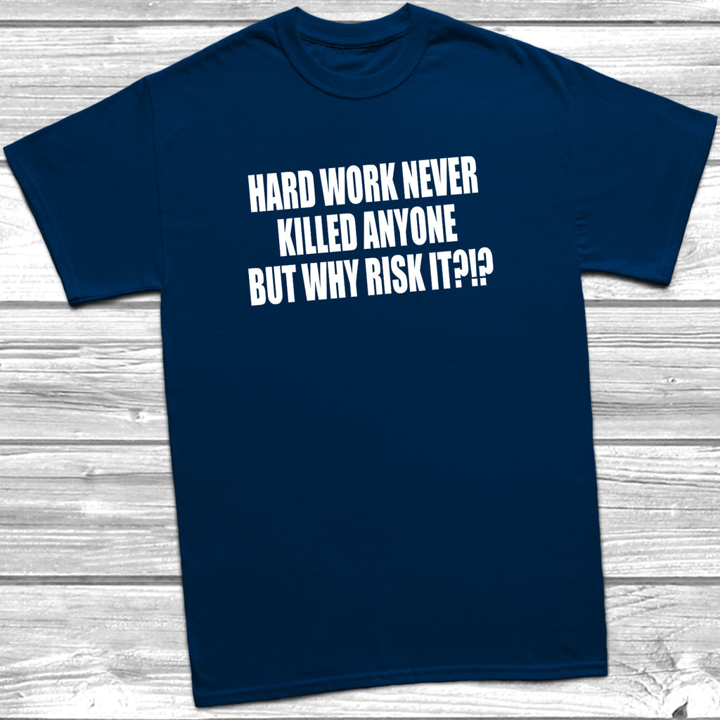 Get trendy with Hard Work Never Killed Anyone T-Shirt - T-Shirt available at DizzyKitten. Grab yours for £8.99 today!