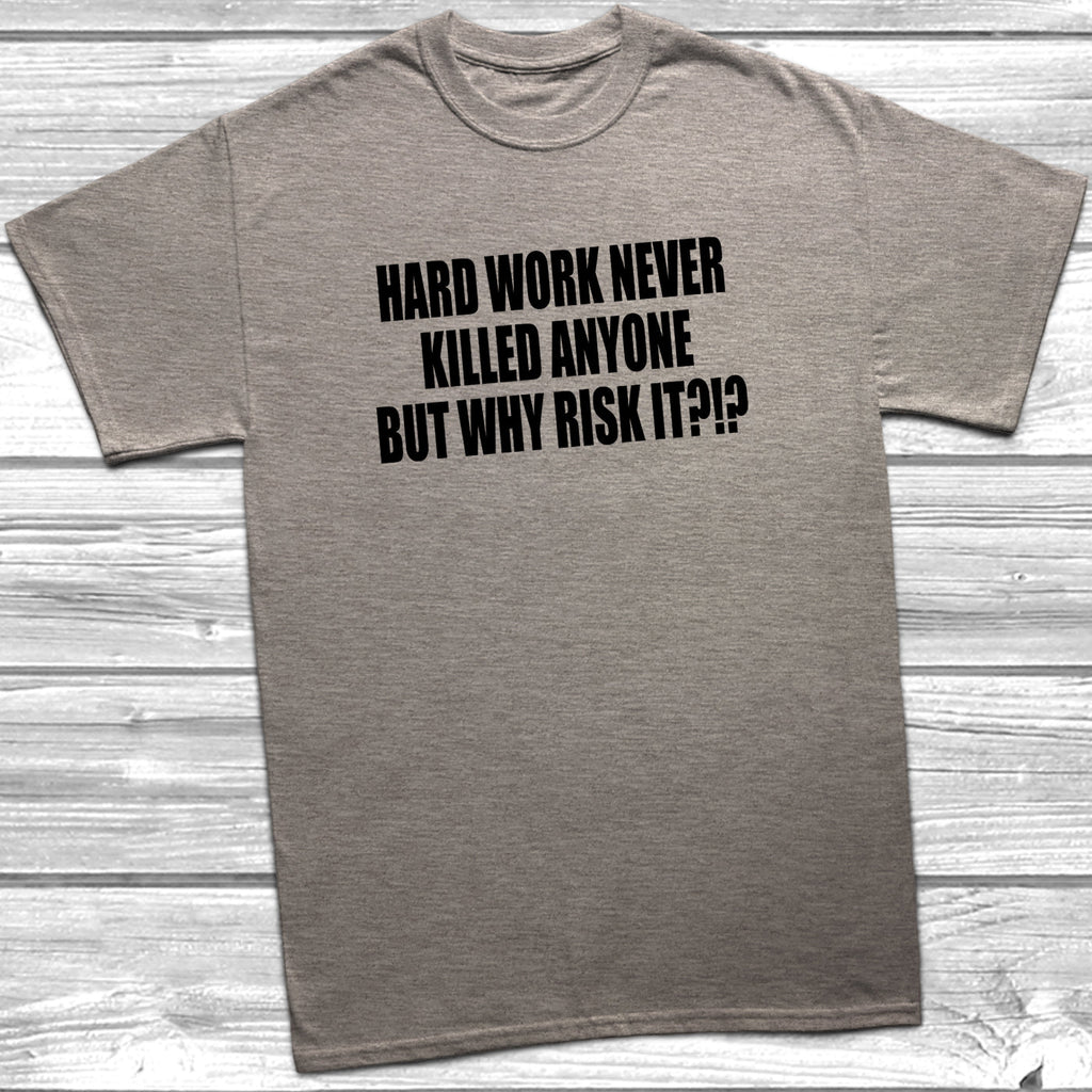 Get trendy with Hard Work Never Killed Anyone T-Shirt - T-Shirt available at DizzyKitten. Grab yours for £8.99 today!