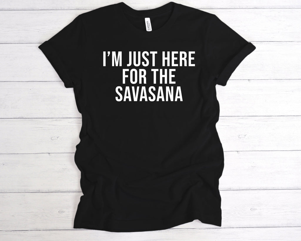 Get trendy with I'm Just Here For The Savasana T-Shirt - T-Shirt available at DizzyKitten. Grab yours for £12.99 today!